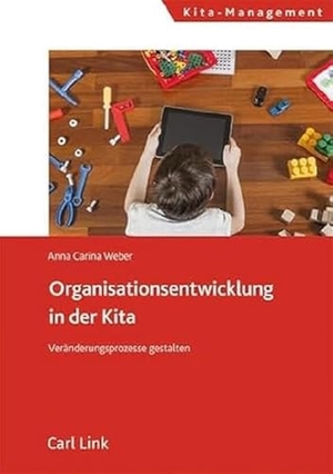 Weber, Anna Carina. Organisationsentwicklung in der Kita - Veränderungsprozesse gestalten. Link, Carl Verlag, 2023.