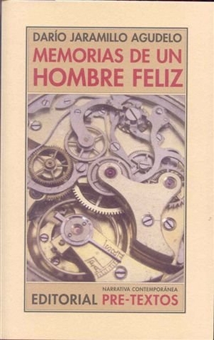 Jaramillo Agudelo, Darío. Memorias de un hombre feliz. Editorial Pre-Textos, 2010.