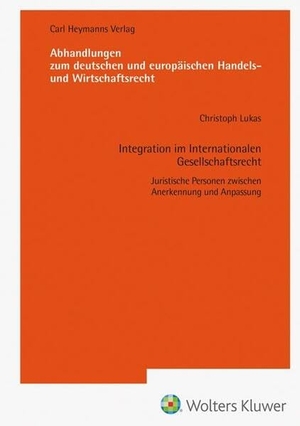 Lukas, Christoph. Integration im Internationalen Gesellschaftsrecht (AHW 266) - Juristische Personen zwischen Anerkennung und Anpassung. Heymanns Verlag GmbH, 2025.
