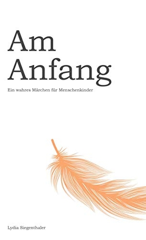 Siegenthaler, Lydia. Am Anfang - Ein wahres Märchen für Menschenkinder. BoD - Books on Demand, 2020.