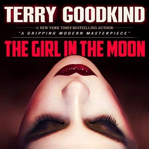 Goodkind, Terry. The Girl in the Moon. HighBridge Audio, 2018.