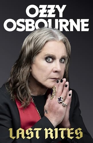 Osbourne, Ozzy. Last Rites - Never-before-told stories of a legendary life from the rock 'n' roll hellraiser. Little, Brown Book Group, 2026.