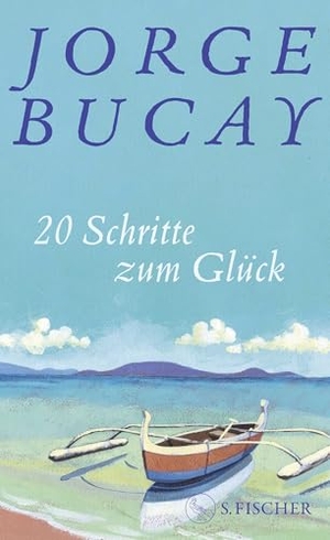 Bucay, Jorge. 20 Schritte zum Glück - Ein warmherziger Wegweiser zu innerer Freiheit und Lebensfreude. FISCHER, S., 2026.