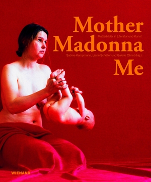 Kampmann, Sabine / Liane Schüller et al (Hrsg.). Mother Madonna Me - Mutterbilder in Literatur und Kunst. Wienand Verlag & Medien, 2026.