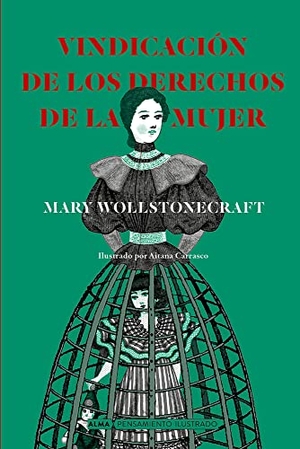 Wollstonecraft, Mary. Vindicación de Los Derechos de la Mujer. Editorial Alma, 2022.