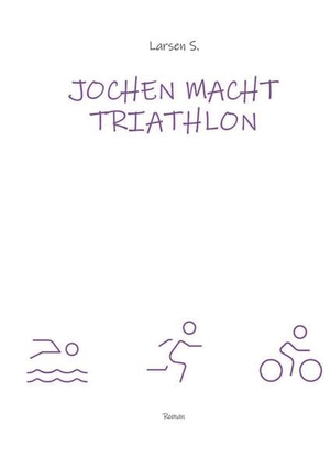 Sechert, Larsen. Jochen macht Triathlon - Wie ein Breitensportler die Heldenreise eines einfachen Mannes antritt. tredition, 2022.