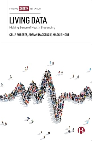 Roberts, Celia / Mackenzie, Adrian et al. Living Data - Making Sense of Health Biosensing. Bristol University Press, 2019.