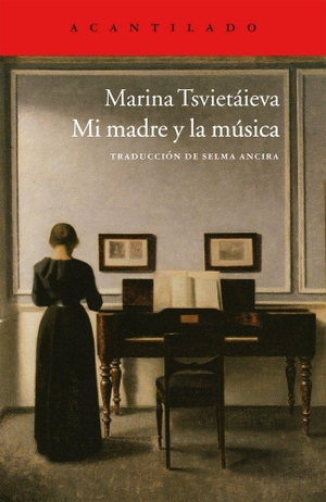Tsvetaeva, Marina Ivanovna. Mi madre y la música. Acantilado, 2012.