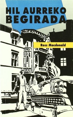 Macdonald, Ross. Hil aurreko begirada. Igela Argitaletxea, 1997.