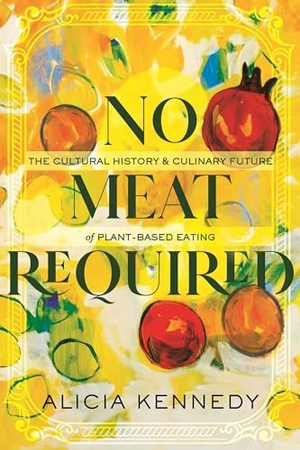 Kennedy, Alicia. No Meat Required - The Cultural History and Culinary Future of Plant-Based Eating. Beacon Press, 2023.