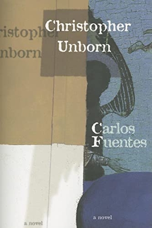 Fuentes, Carlos. Christopher Unborn. Deep Vellum Publishing, 2005.