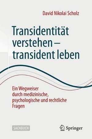 Scholz, David Nikolai. Transidentität verstehen - transident leben - Ein Wegweiser durch medizinische, psychologische und rechtliche Fragen. Springer-Verlag GmbH, 2026.