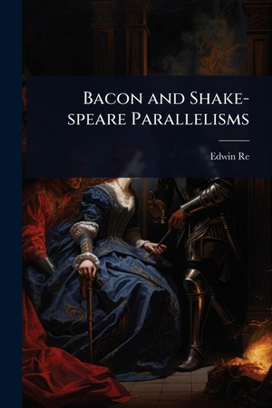 Reed, Edwin. Bacon and Shake-speare Parallelisms. Creative Media Partners, LLC, 2025.