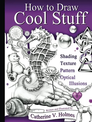 Holmes, Catherine V. How to Draw Cool Stuff - Shading, Textures and Optical Illusions. Library Tales Publishing, 2020.
