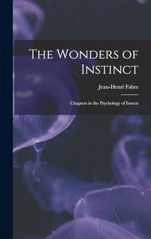 Fabre, Jean-Henri. The Wonders of Instinct - Chapters in the Psychology of Insects. Creative Media Partners, LLC, 2022.