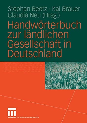 Beetz, Stephan / Claudia Neu et al (Hrsg.). Handwörterbuch zur ländlichen Gesellschaft in Deutschland. VS Verlag für Sozialwissenschaften, 2005.