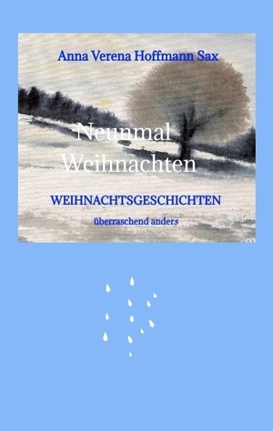 Hoffmann Sax, Anna Verena. Neunmal Weihnachten - Weihnachtsgeschichten überraschend anders. tredition, 2022.