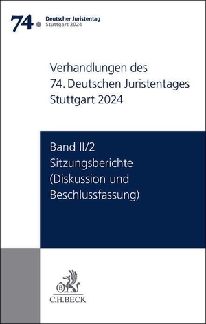Ständigen Deputation Des Deutschen Juristentages (Hrsg.). Verhandlungen des 74. Deutschen Juristentages Stuttgart 2024  Band II/2: Sitzungsberichte - Diskussion und Beschlussfassung. C.H. Beck, 2025.
