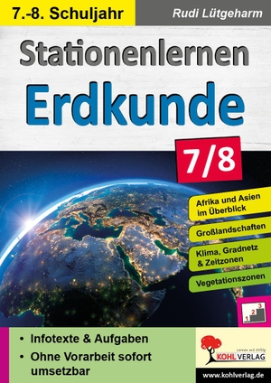 Lütgeharm, Rudi. Stationenlernen Erdkunde / Klasse 7-8 - Übersichtliche Aufgabenkarten in drei Niveaustufen. Kohl Verlag, 2020.