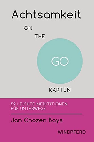 Bays, Jan Chozen. Achtsamkeit ON THE GO - KARTEN - 52 leichte Meditationen für unterwegs. Windpferd Verlagsges. mbH, 2018.