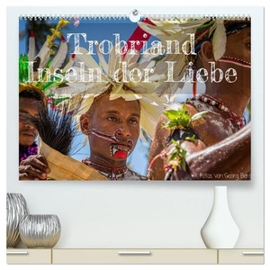 T. Berg, Georg. Trobriand Inseln der Liebe (hochwertiger Premium Wandkalender 2024 DIN A2 quer), Kunstdruck in Hochglanz - Fest der glücklichsten Südseebewohner. Calvendo, 2023.