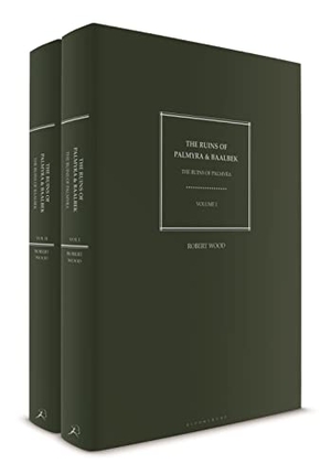 Wood, Robert. The Ruins of Palmyra and Baalbek - Volumes I-II. Bloomsbury Academic, 2021.