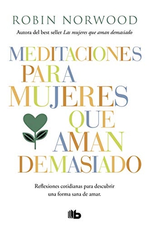 Norwood, Robin. Meditaciones para mujeres que aman demasiado. B de Bolsillo, 2019.