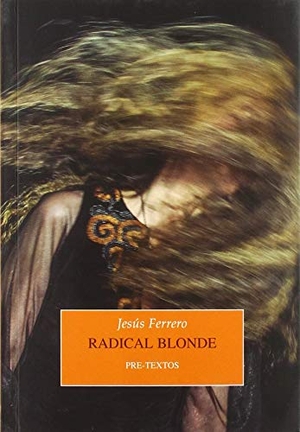 Ferrero, Jesús. Radical blonde. Editorial Pre-Textos, 2019.