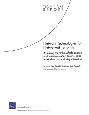 Don, Bruce W / Frelinger, David R et al. Network Technologies for Networked Terrorists - Assessing the Value of Information and Communication Technologies to Modern Terrorist Organizations. RAND Corporation, 2007.