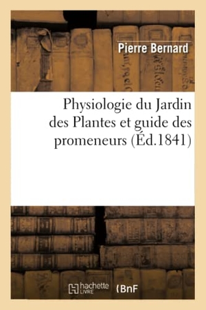 Bernard, Pierre / Louis Couailhac. Physiologie du Jardin des Plantes et guide des promeneurs. Hachette Livre, 2022.