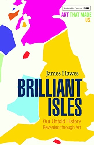 Hawes, James. Brilliant Isles - Art That Made Us. Old Street Publishing, 2022.