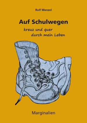 Wenzel, Rolf. Auf Schulwegen kreuz und quer durch mein Leben - Marginalien. Pro Business, 2025.