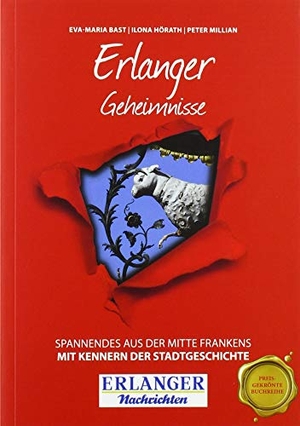 Bast, Eva-Maria / Hörath, Ilona et al. Erlanger Geheimnisse - Spannendes aus der Mitte Frankens. Bast Medien GmbH, 2019.