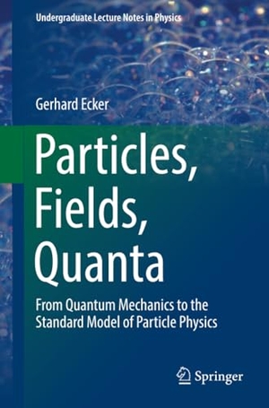 Ecker, Gerhard. Particles, Fields, Quanta - From Quantum Mechanics to the Standard Model of Particle Physics. Springer International Publishing, 2019.