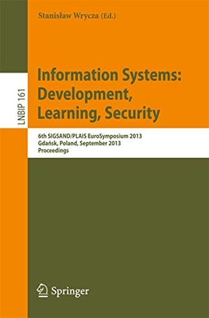 Wrycza, Stanis¿aw (Hrsg.). Information Systems: Development, Learning, Security - 6th SIGSAND/PLAIS EuroSymposium 2013, Gda¿sk, Poland, September 26, 2013, Proceedings. Springer Berlin Heidelberg, 2013.