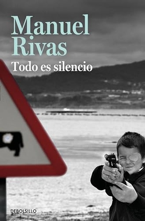 Rivas, Manuel. Todo es silencio. Debolsillo, 2015.