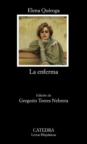 Quiroga, Elena / Gregorio Torres Nebrera. La enferma. Ediciones Cátedra, 2013.