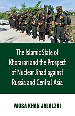 Jalalzai, Musa. Islamic State of Khorasan and the Prospect of Nuclear Jihad against Russia and Central Asia. VIJ Books, 2020.
