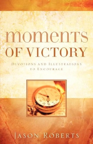 Roberts, Jason. Moments of Victory. Xulon Press, 2006.