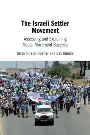 Hirsch-Hoefler, Sivan / Cas Mudde. The Israeli Settler Movement. Cambridge-Hitachi, 2024.