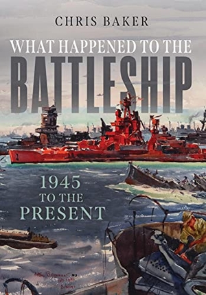 Baker, Chris. What Happened to the Battleship - 1945 to Present. Naval Institute Press, 2022.