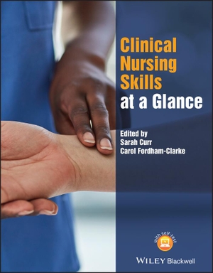 Fordham-Clarke, Carol / Sarah Curr (Hrsg.). Clinical Nursing Skills at a Glance. John Wiley and Sons Ltd, 2022.