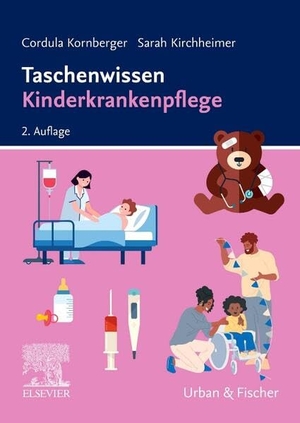 Kornberger, Cordula / Sarah Kirchheimer. Taschenwissen Kinderkrankenpflege. Urban & Fischer/Elsevier, 2025.