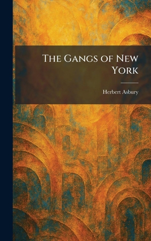 Asbury, Herbert. The Gangs of New York. Creative Media Partners, LLC, 2026.