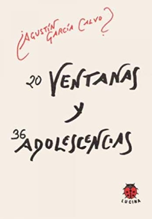 García Calvo, Agustín. 20 ventanas y 36 adolescencias. Editorial Lucina, 2006.