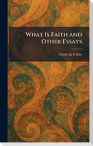 What Is Faith and Other Essays