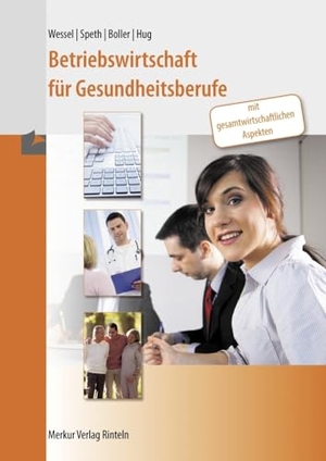 Wessel, Bernhard / Speth, Hermann et al. Betriebswirtschaft für Gesundheitsberufe - mit gesamtwirtschaftlichen Aspekten. Merkur Verlag, 2023.