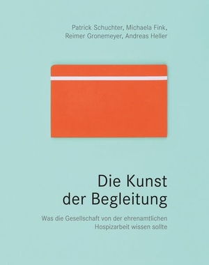 Schuchter, Patrick / Fink, Michaela et al. Die Kunst der Begleitung - Was die Gesellschaft von der ehrenamtlichen Hospizarbeit wissen sollte. Hospiz Verlag, 2018.