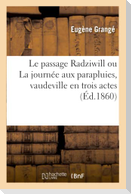 Le passage Radziwill ou La journée aux parapluies, vaudeville en trois actes