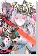 So I'm a Spider, So What?, Vol. 15 (Light Novel)